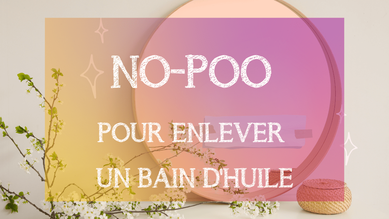 Vidéo DIY : No-Poo pour emlever un bain d'huile